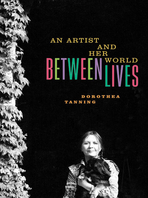 Title details for Between Lives by Dorothea Tanning - Available